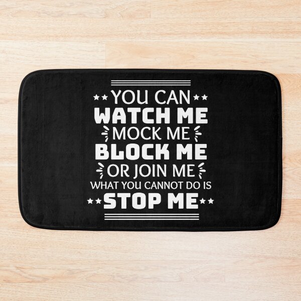 Item preview, You Can Watch Me Mock Me Block Me Or Join Me What You Cannot Do Is Stop Me designed and sold by designerpriti.