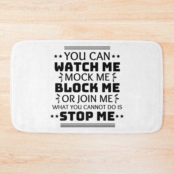 Item preview, You Can Watch Me Mock Me Block Me Or Join Me What You Cannot Do Is Stop Me designed and sold by designerpriti.