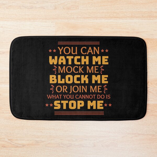 Item preview, You Can Watch Me Mock Me Block Me Or Join Me What You Cannot Do Is Stop Me designed and sold by designerpriti.