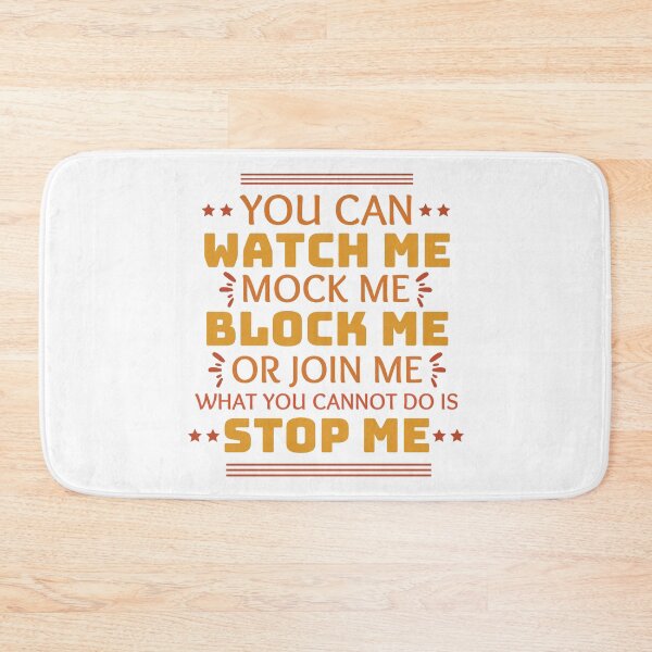 Item preview, You Can Watch Me Mock Me Block Me Or Join Me What You Cannot Do Is Stop Me designed and sold by designerpriti.