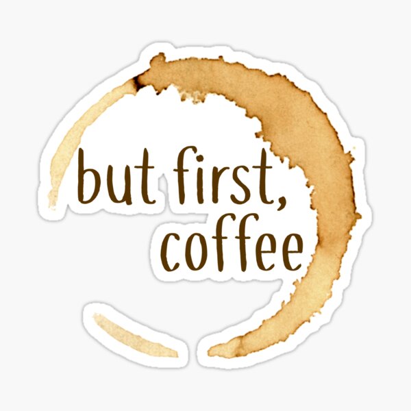 Aperçu de l'œuvre Mais d'abord, autocollant avec motif de tache de café créée et vendue par cea010.