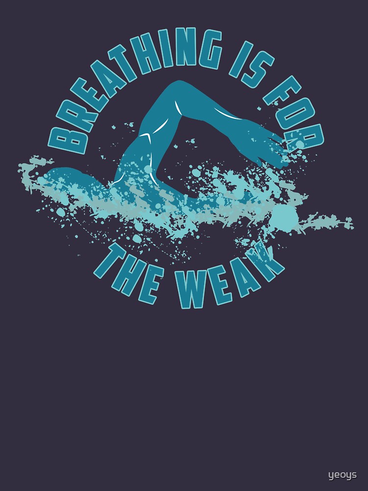 Breathing Is For The Weak - Funny Swimming Pun Gift von yeoys