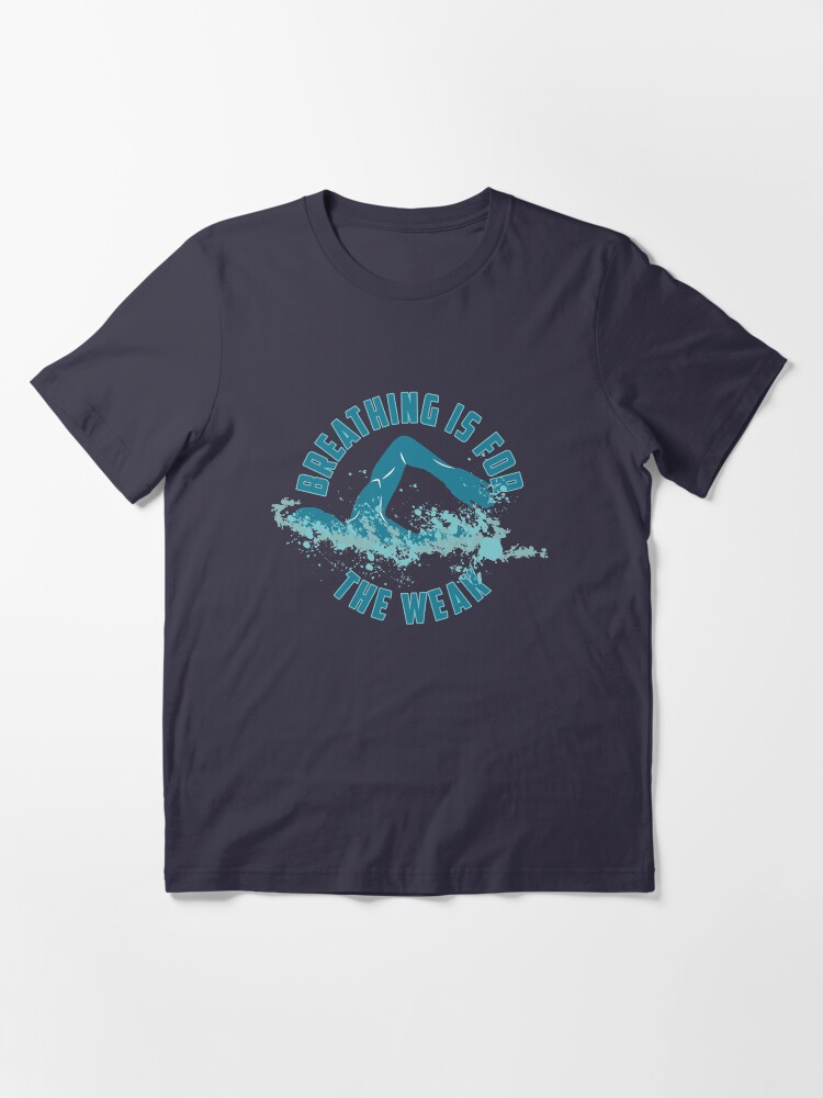 Alternate view of Breathing Is For The Weak - Funny Swimming Pun Gift Essential T-Shirt