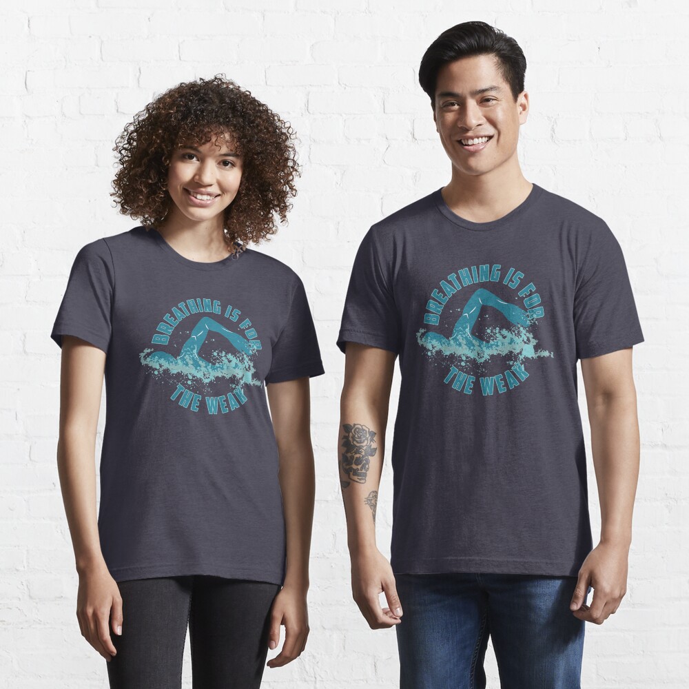 Breathing Is For The Weak - Funny Swimming Pun Gift Essential T-Shirt