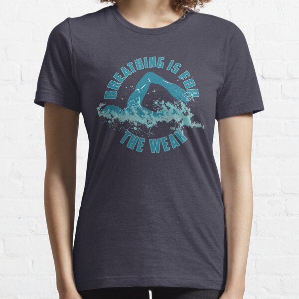 Breathing Is For The Weak - Funny Swimming Pun Gift Essential T-Shirt