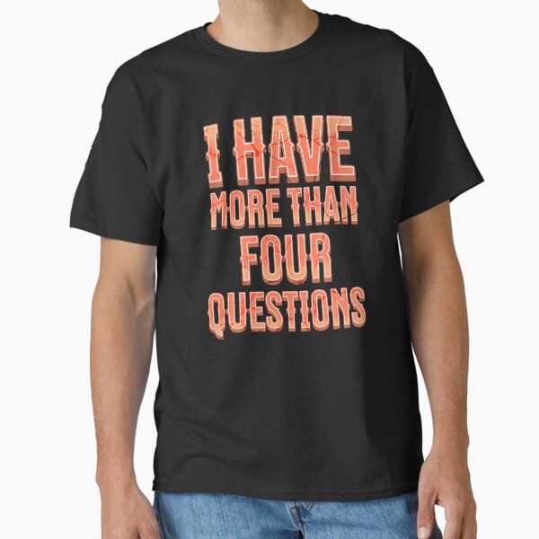 Item preview, I Have More Than Four Questions designed and sold by metanof.