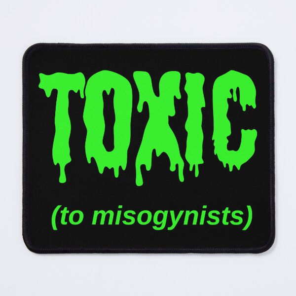 Item preview, TOXIC (to misogynists) designed and sold by Jeeb-Arts.