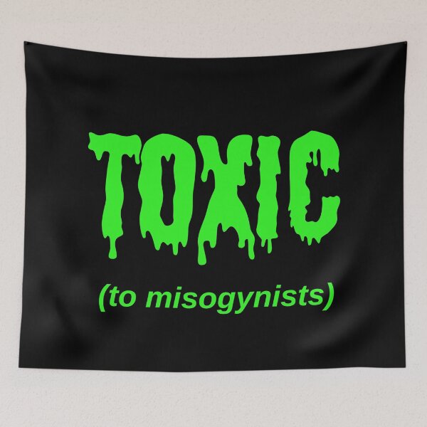 Item preview, TOXIC (to misogynists) designed and sold by Jeeb-Arts.