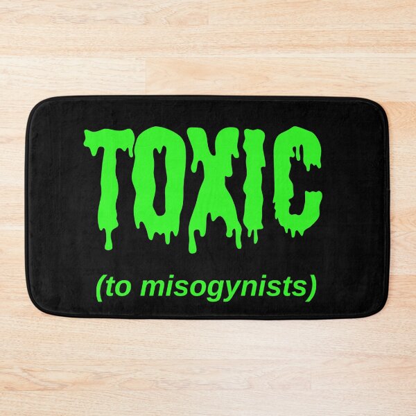 Item preview, TOXIC (to misogynists) designed and sold by Jeeb-Arts.