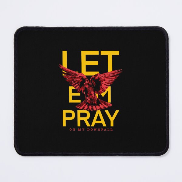 Item preview, Let ‘em Pray on my downfall designed and sold by Sdcm13.