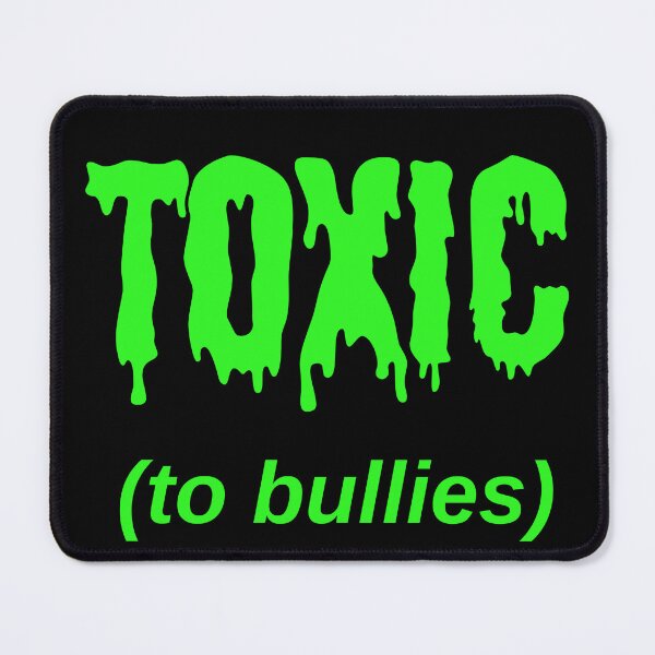 Item preview, TOXIC (to bullies) designed and sold by Jeeb-Arts.