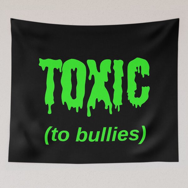 Item preview, TOXIC (to bullies) designed and sold by Jeeb-Arts.