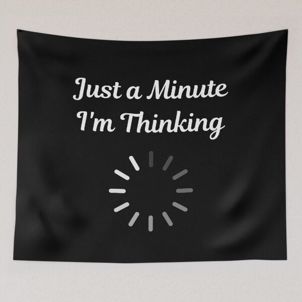 Item preview, Just a Minute I'm Thinking designed and sold by blakfrog.