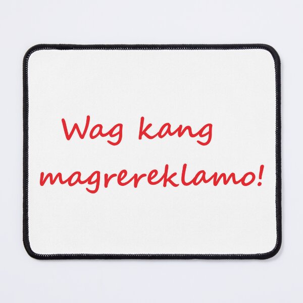 Item preview, Wag kang magrereklamo! = Do not complain! TAGALOG designed and sold by PabloBSanchez.