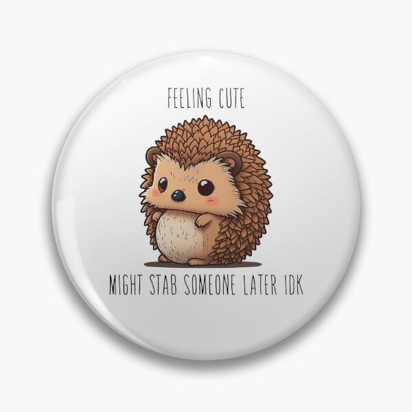 Item preview, Hedgehog - Feeling Cute Might Stab Someone Later IDK designed and sold by SharpCookie.