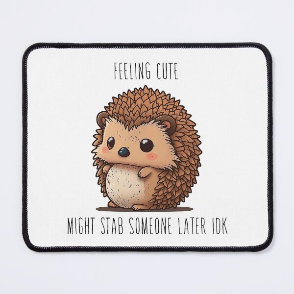 Item preview, Hedgehog - Feeling Cute Might Stab Someone Later IDK designed and sold by SharpCookie.