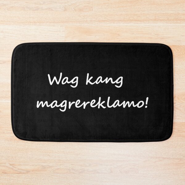 Item preview, " Wag kang magrereklamo! " in Tagalog means " Do not complain " in English designed and sold by PabloBSanchez.