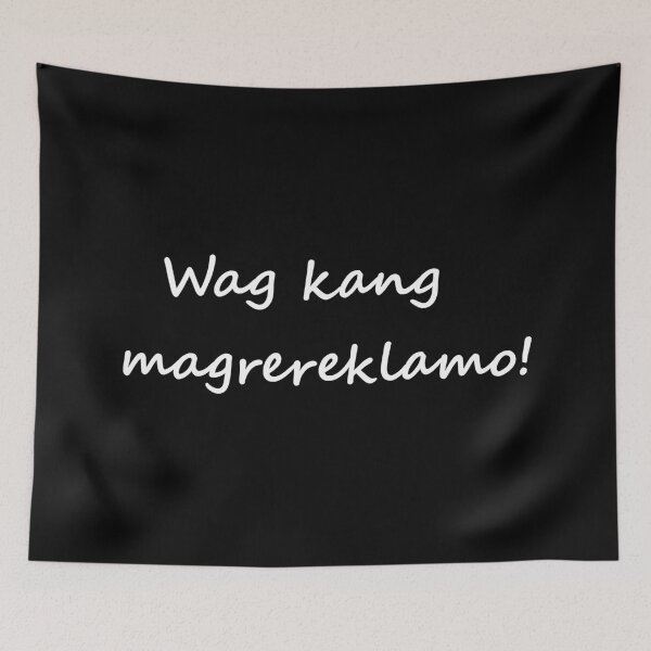 Item preview, " Wag kang magrereklamo! " in Tagalog means " Do not complain " in English designed and sold by PabloBSanchez.