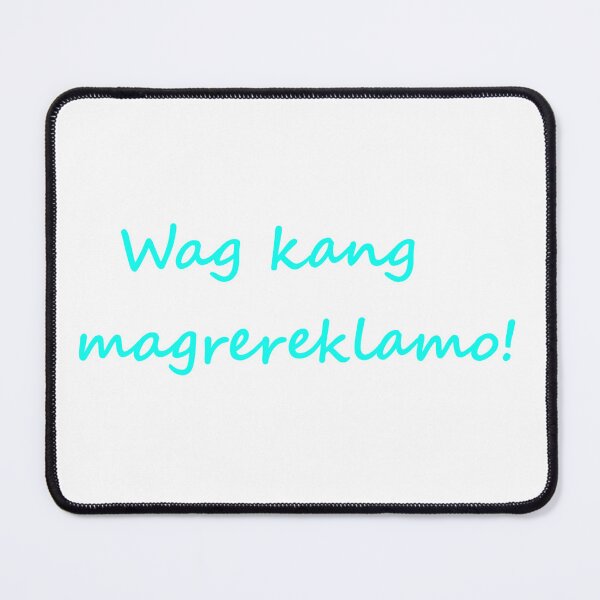 Item preview, " Wag kang magrereklamo! " in Tagalog means " Do not complain " in English designed and sold by PabloBSanchez.