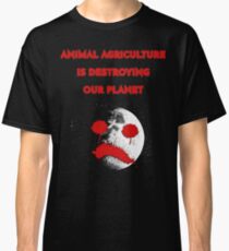 ANIMAL AGRICULTURE IS DESTROYING OUR PLANET Classic T-Shirt