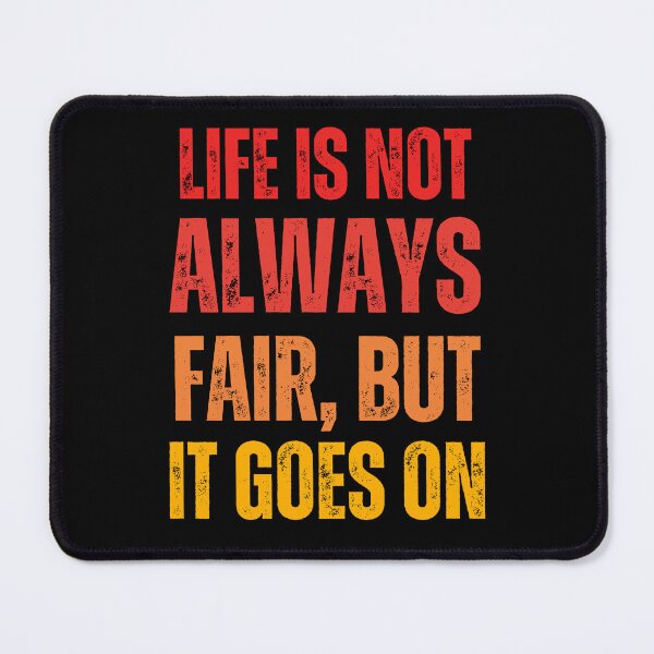 Item preview, Life Is Not always fair, but it goes on - Sad Quotes About Life designed and sold by DzynLand.