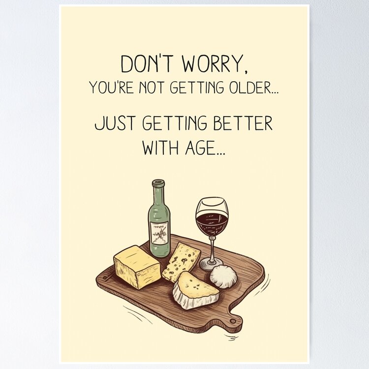 Don't worry, you're not getting older... just getting better with age... - Happy Birthday - Funny Hilarious Greeting Card Greeting Card