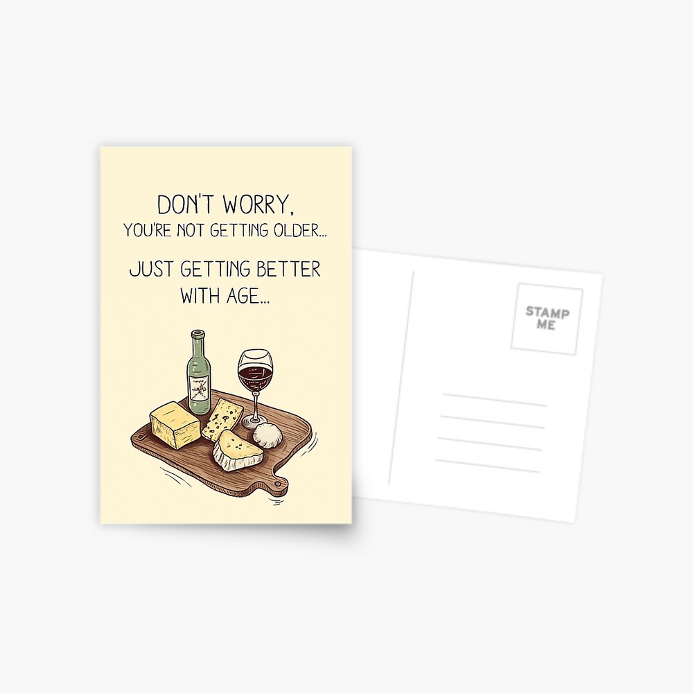 Don't worry, you're not getting older... just getting better with age... - Happy Birthday - Funny Hilarious Greeting Card Greeting Card