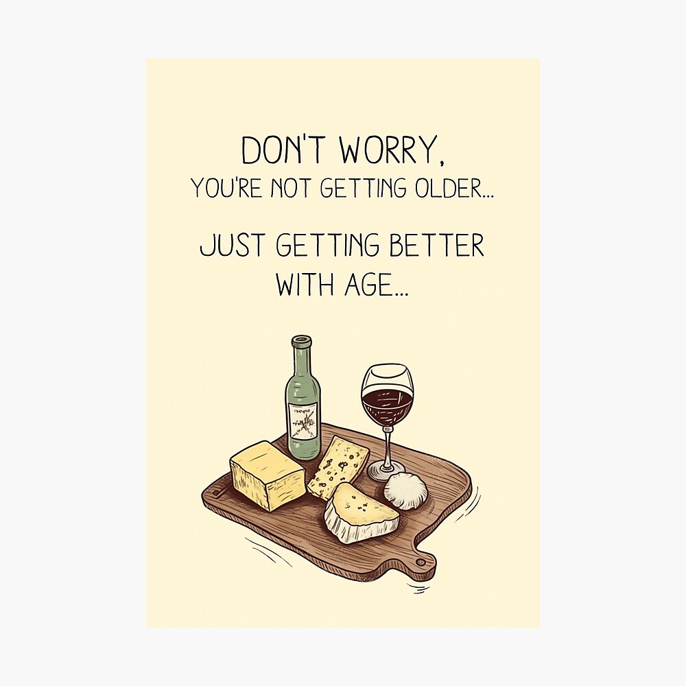 Don't worry, you're not getting older... just getting better with age... - Happy Birthday - Funny Hilarious Greeting Card Greeting Card