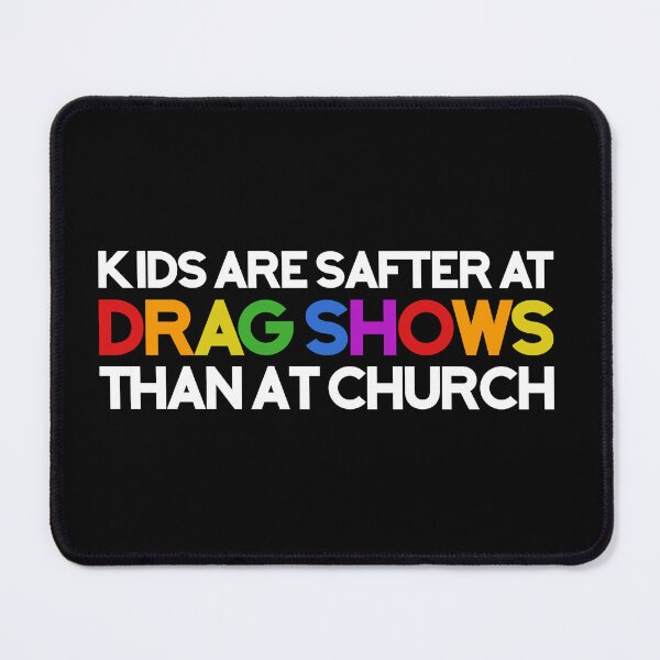 Item preview, Kids Are Safer At Drag Shows Than At Church LGBT Pride designed and sold by Dolphin Graphic.
