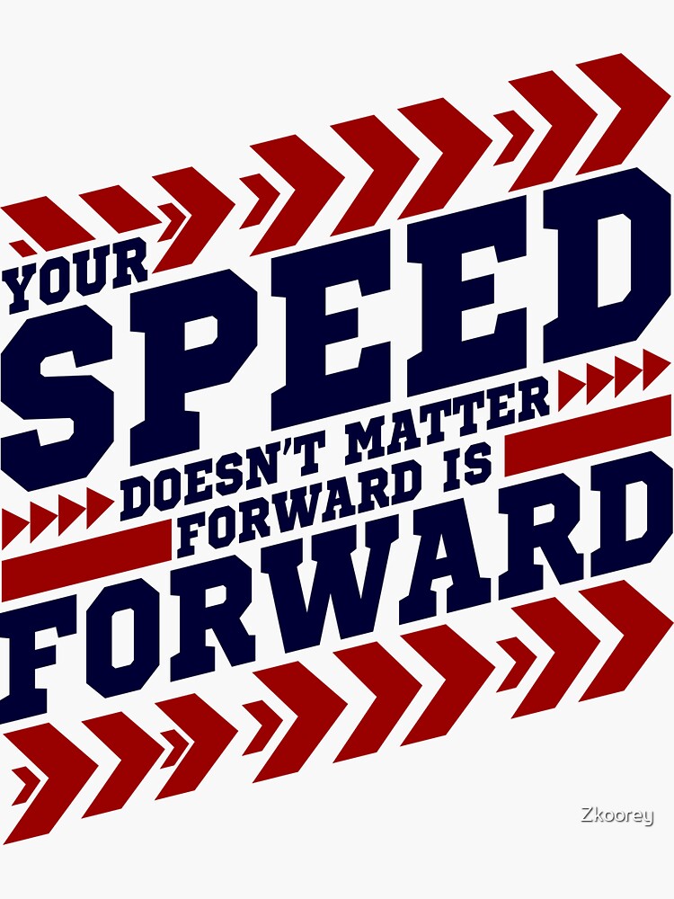 "Your Speed Doesn't Matter Forward is Forward" Sticker for Sale by