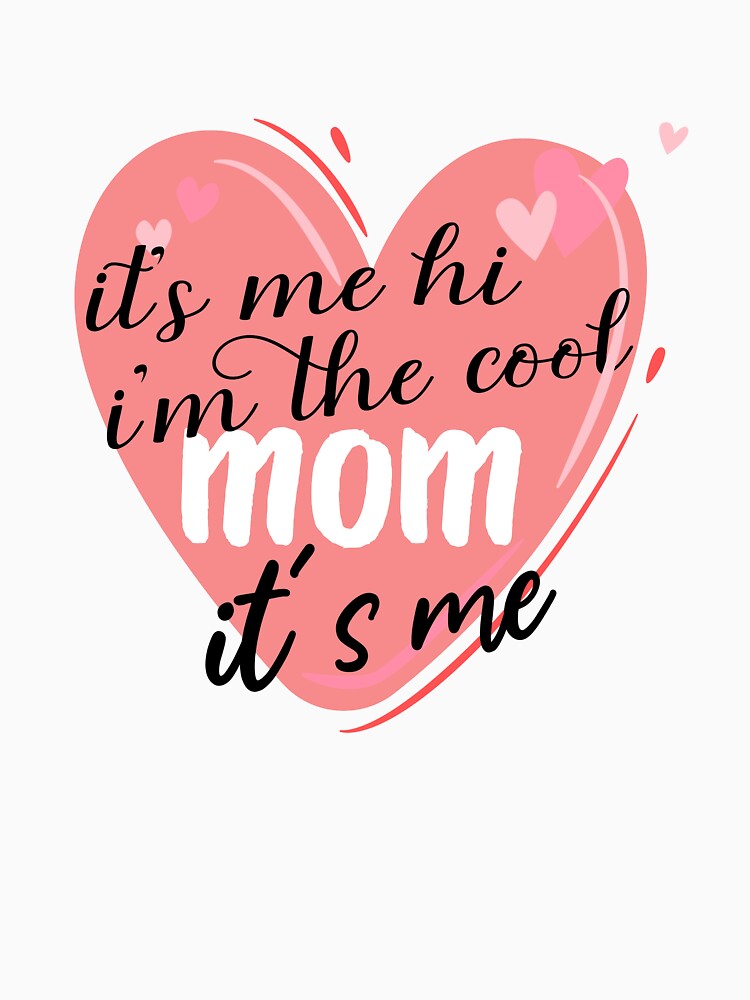 It's me hi I'm the cool mom it's me, mother's day gifts - Its Me