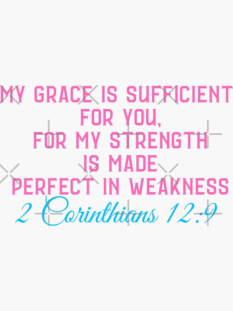 2 Corinthians 12:9 My grace is sufficient for you, for My strength is made  perfect Sticker for Sale by ebocraft