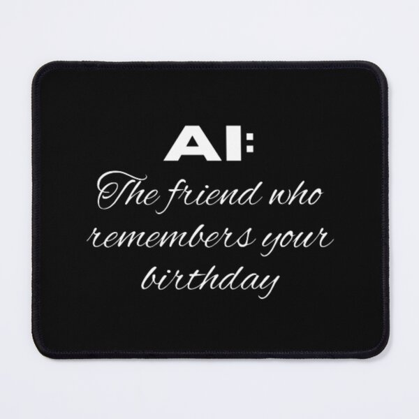 Item preview, AI the friend who remembers your birthday  designed and sold by TeePassion.