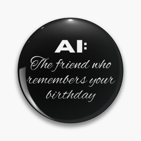 Item preview, AI the friend who remembers your birthday  designed and sold by TeePassion.