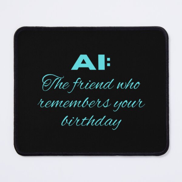 Item preview, AI the friend who remembers your birthday  designed and sold by TeePassion.