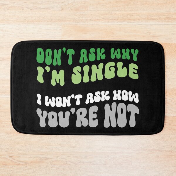 Item preview, Don't Ask Me Why I'm Single in Aroromantic Pride Colors designed and sold by MoniqueNelson.