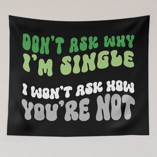Item preview, Don't Ask Me Why I'm Single in Aroromantic Pride Colors designed and sold by MoniqueNelson.