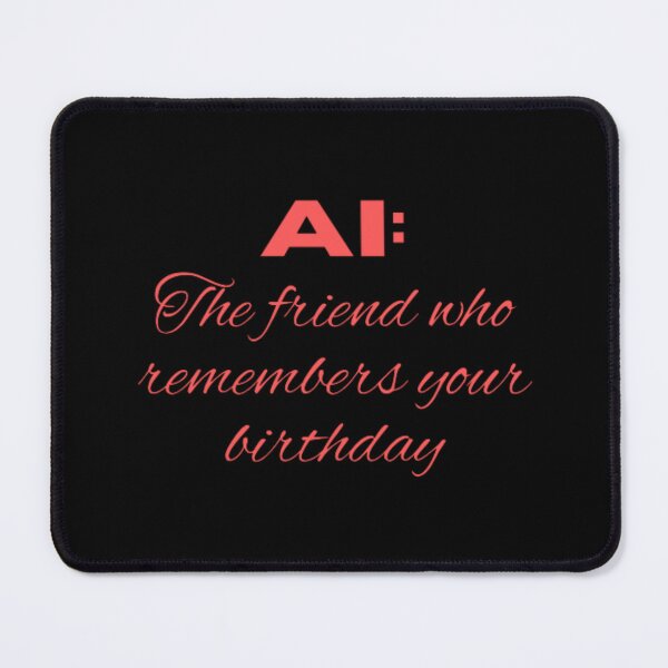 Item preview, AI the friend who remembers your birthday  designed and sold by TeePassion.