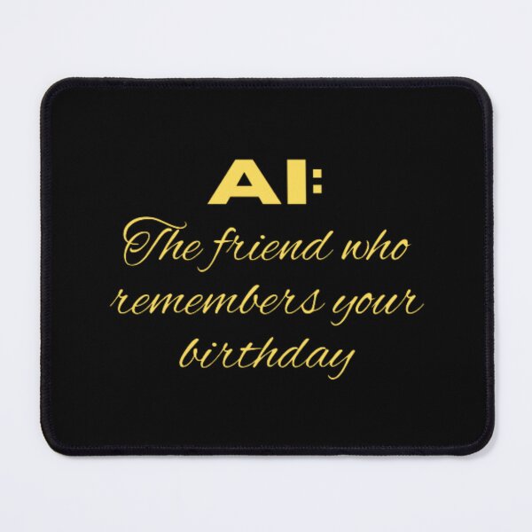 Item preview, AI the friend who remembers your birthday  designed and sold by TeePassion.