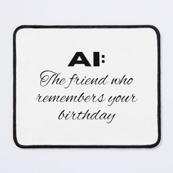 Item preview, AI the friend who remembers your birthday  designed and sold by TeePassion.