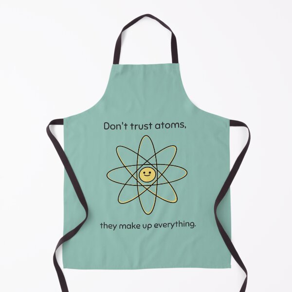Item preview, Don’t Trust Atoms, They Make Up Everything designed and sold by Winter--Flowers.