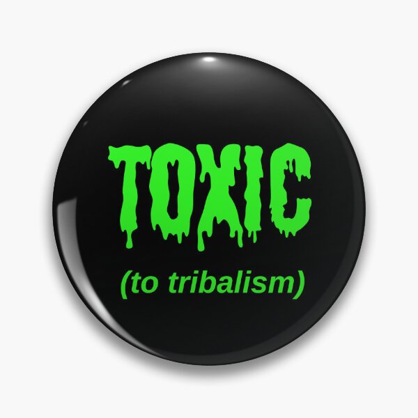 Item preview, TOXIC (to tribalism) designed and sold by Jeeb-Arts.