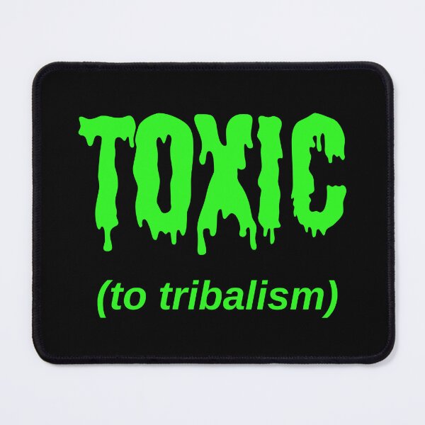 Item preview, TOXIC (to tribalism) designed and sold by Jeeb-Arts.