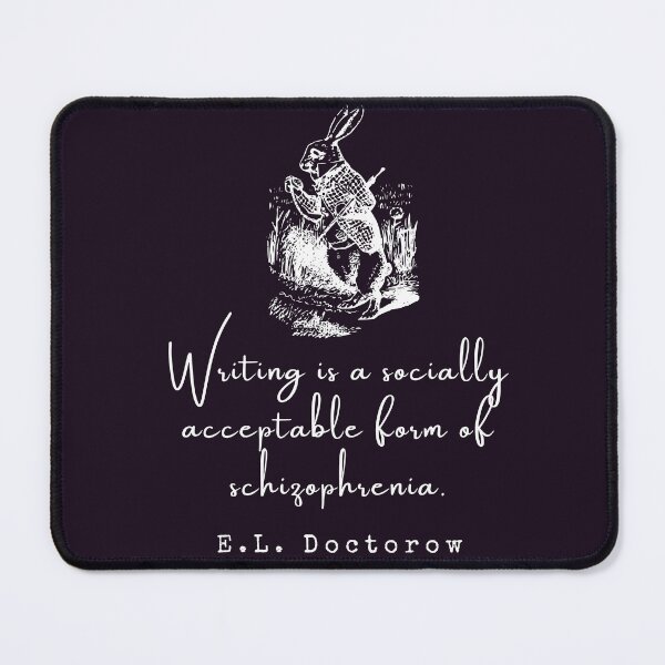 Item preview, E. L. Doctorow on writing: Writing is a socially acceptable form of schizophrenia. designed and sold by artbleed.