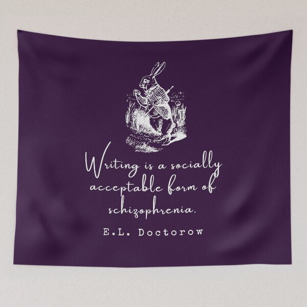 Item preview, E. L. Doctorow on writing: Writing is a socially acceptable form of schizophrenia. designed and sold by artbleed.