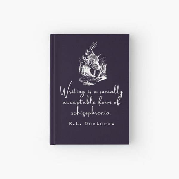 Item preview, E. L. Doctorow on writing: Writing is a socially acceptable form of schizophrenia. designed and sold by artbleed.