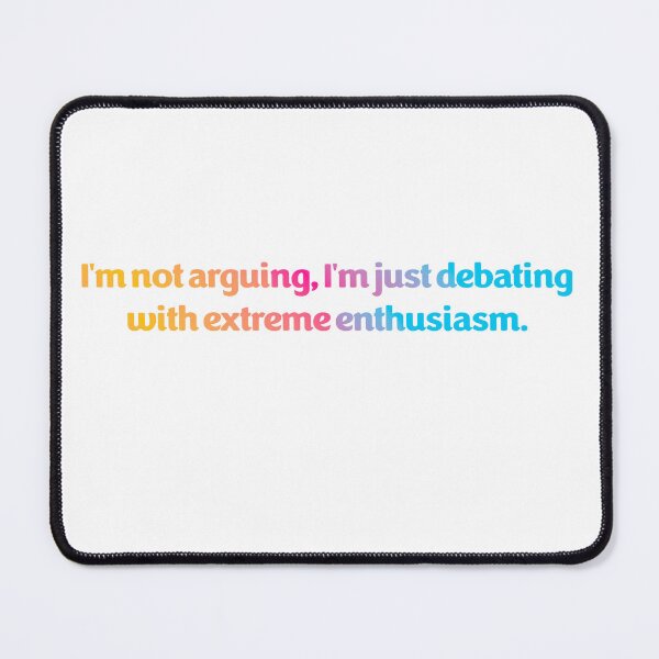 Item preview, I'm Not Arguing, I'm Just Debating With Extreme Enthusiasm - Text Based Design designed and sold by VitalDesigner.