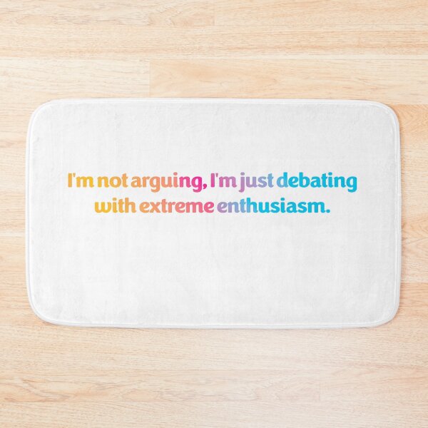 Item preview, I'm Not Arguing, I'm Just Debating With Extreme Enthusiasm - Text Based Design designed and sold by VitalDesigner.