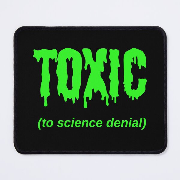Item preview, TOXIC (to science denial) designed and sold by Jeeb-Arts.