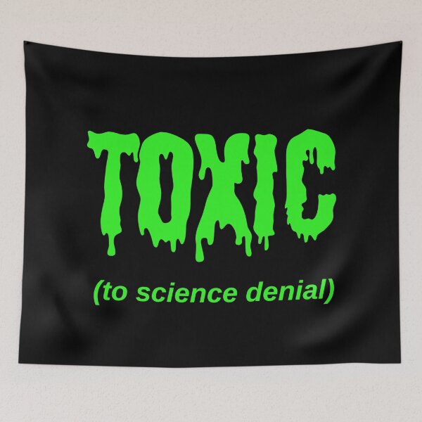 Item preview, TOXIC (to science denial) designed and sold by Jeeb-Arts.